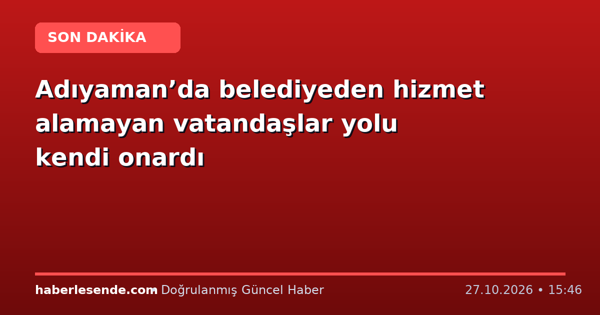 Adıyaman’da belediyeden hizmet alamayan vatandaşlar yolu kendi onardı
