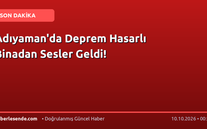 Adıyaman'da Deprem Hasarlı Binadan Sesler Geldi!
