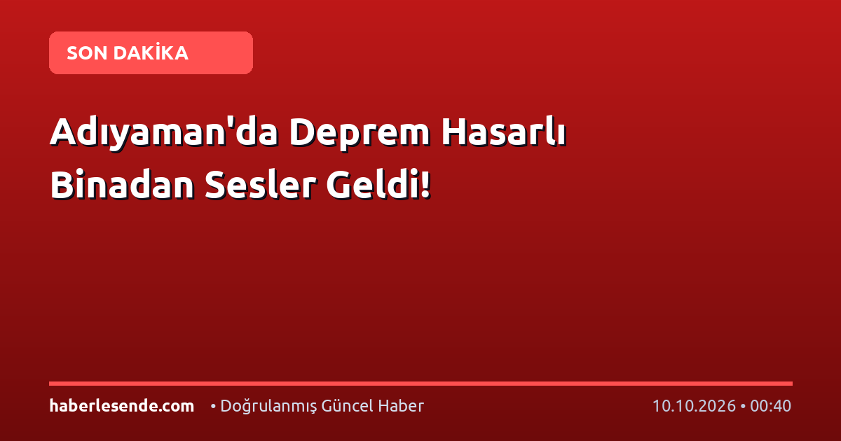 Adıyaman'da Deprem Hasarlı Binadan Sesler Geldi!