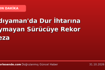 Adıyaman'da Dur İhtarına Uymayan Sürücüye Rekor Ceza