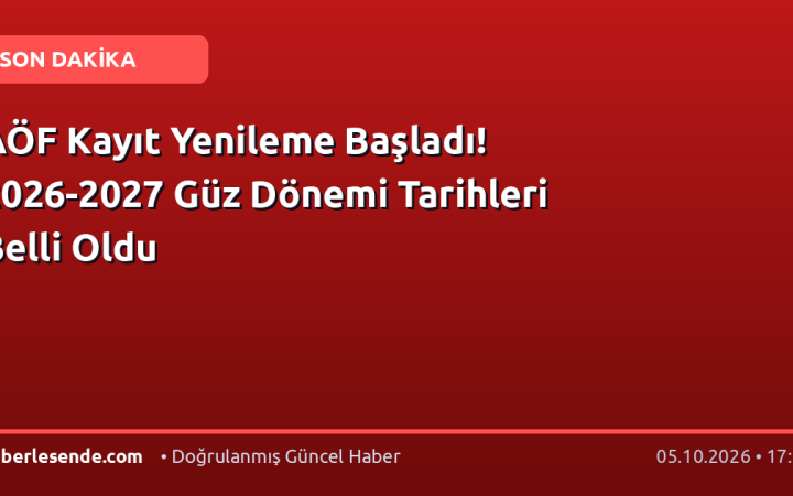AÖF Kayıt Yenileme Başladı! 2026-2027 Güz Dönemi Tarihleri Belli Oldu