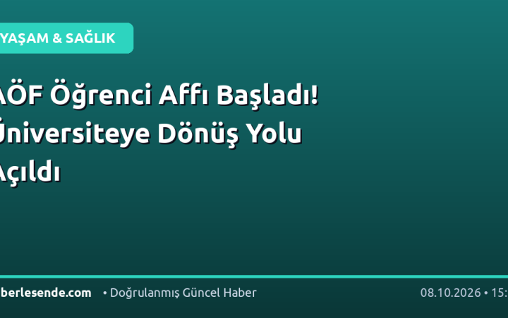 AÖF Öğrenci Affı Başladı! Üniversiteye Dönüş Yolu Açıldı