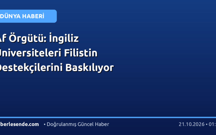 Af Örgütü: İngiliz Üniversiteleri Filistin Destekçilerini Baskılıyor