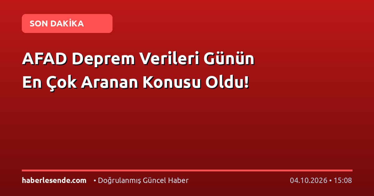 AFAD Deprem Verileri Günün En Çok Aranan Konusu Oldu!