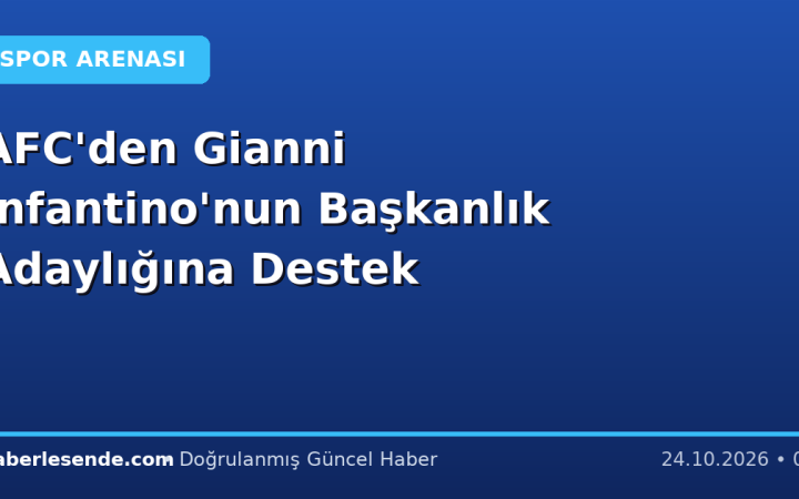 AFC'den Gianni Infantino'nun Başkanlık Adaylığına Destek