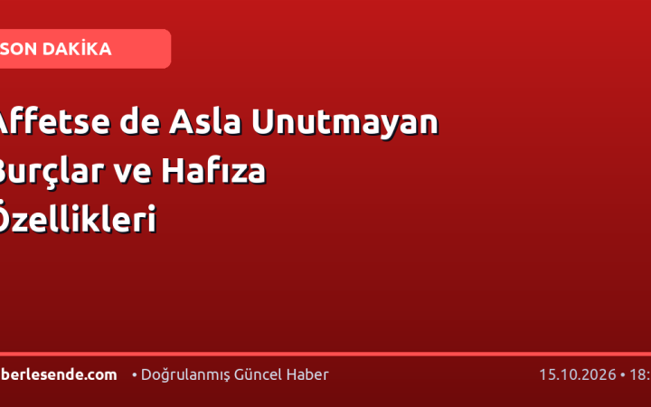 Affetse de Asla Unutmayan Burçlar ve Hafıza Özellikleri
