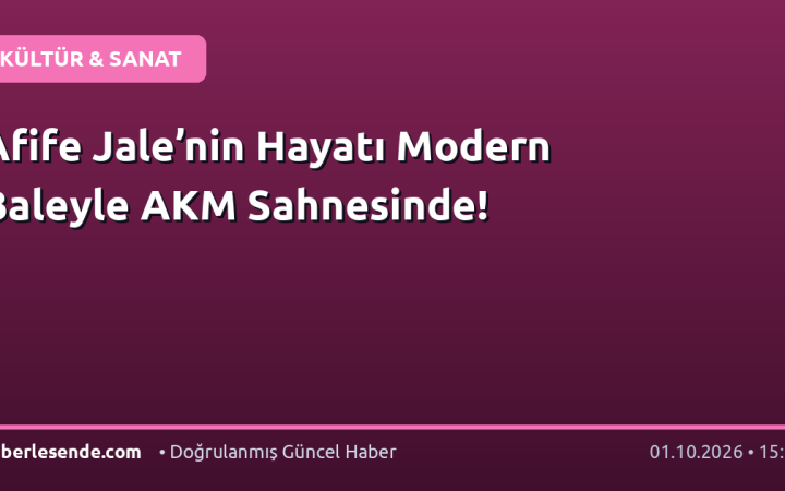 Afife Jale’nin Hayatı Modern Baleyle AKM Sahnesinde!