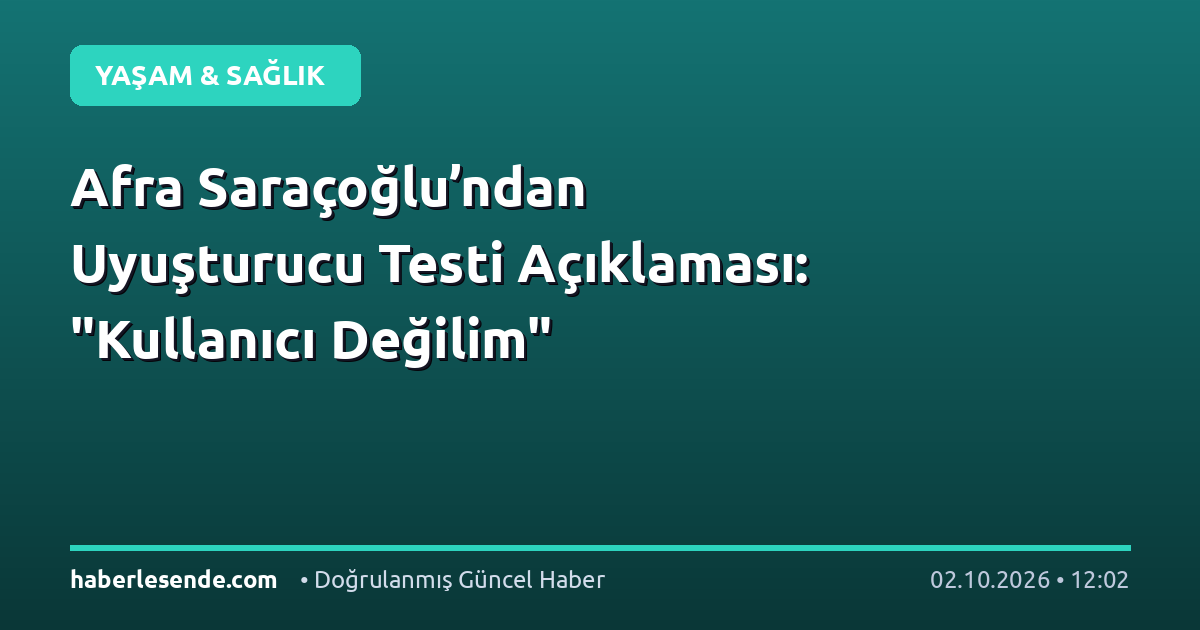 Afra Saraçoğlu’ndan Uyuşturucu Testi Açıklaması: "Kullanıcı Değilim"