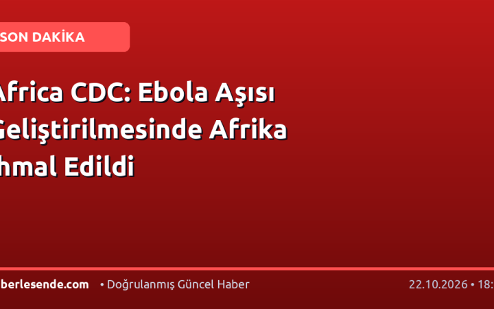 Africa CDC: Ebola Aşısı Geliştirilmesinde Afrika İhmal Edildi