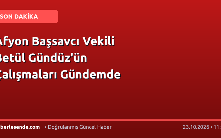 Afyon Başsavcı Vekili Betül Gündüz'ün Çalışmaları Gündemde