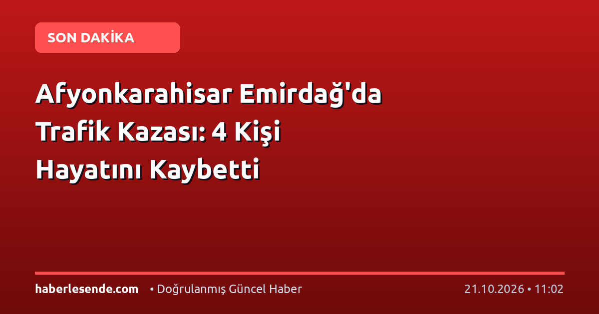 Afyonkarahisar Emirdağ'da Trafik Kazası: 4 Kişi Hayatını Kaybetti