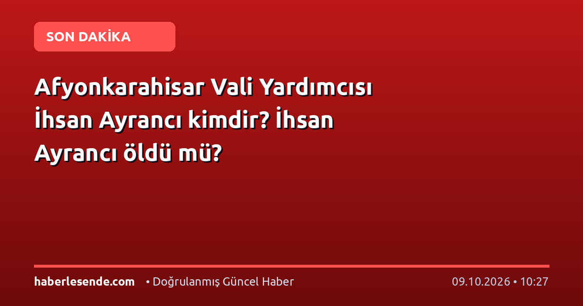 Afyonkarahisar Vali Yardımcısı İhsan Ayrancı kimdir? İhsan Ayrancı öldü mü?