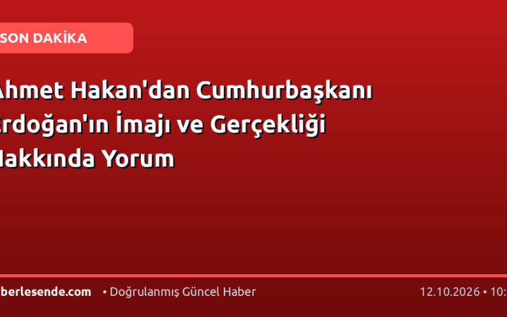 Ahmet Hakan'dan Cumhurbaşkanı Erdoğan'ın İmajı ve Gerçekliği Hakkında Yorum