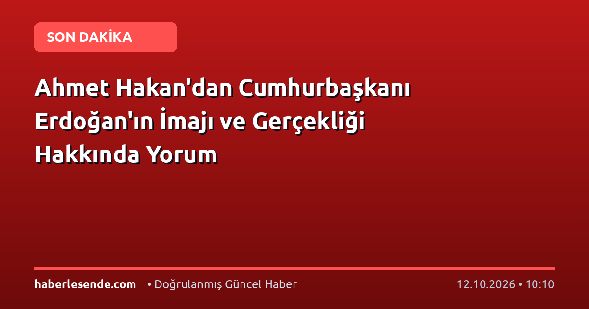 Ahmet Hakan'dan Cumhurbaşkanı Erdoğan'ın İmajı ve Gerçekliği Hakkında Yorum