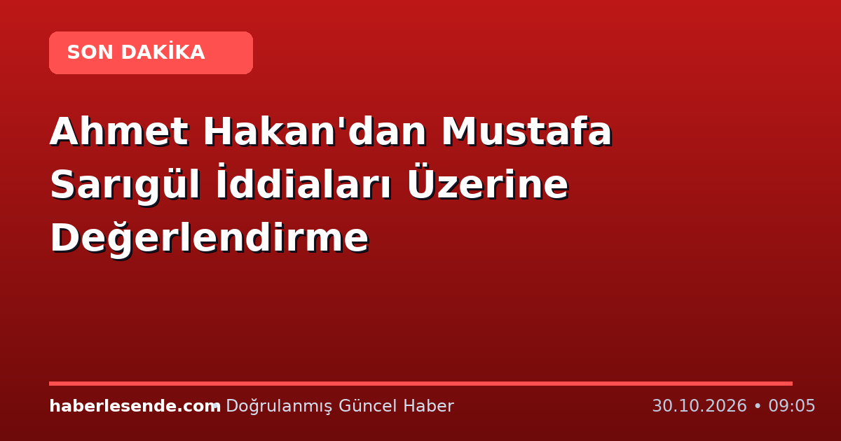 Ahmet Hakan'dan Mustafa Sarıgül İddiaları Üzerine Değerlendirme