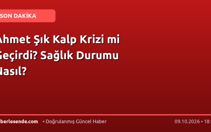 Ahmet Şık Kalp Krizi mi Geçirdi? Sağlık Durumu Nasıl?