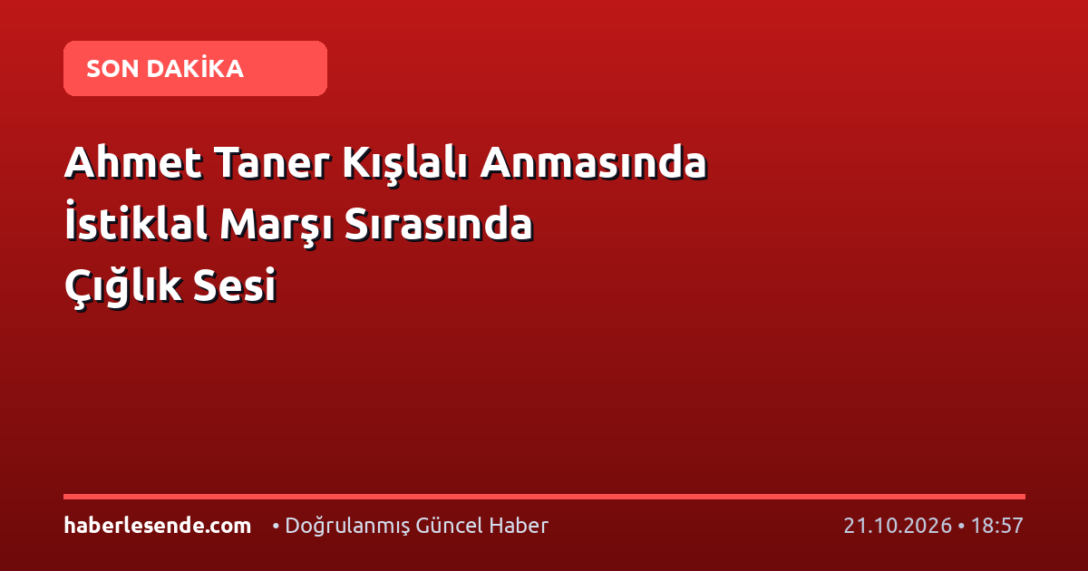 Ahmet Taner Kışlalı Anmasında İstiklal Marşı Sırasında Çığlık Sesi