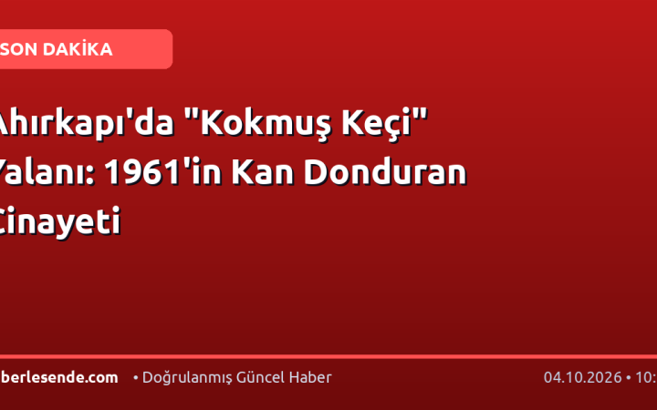 Ahırkapı'da "Kokmuş Keçi" Yalanı: 1961'in Kan Donduran Cinayeti