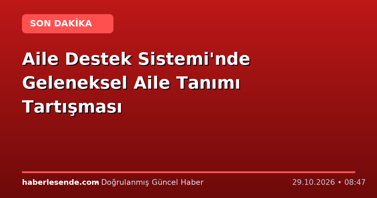 Aile Destek Sistemi'nde Geleneksel Aile Tanımı Tartışması