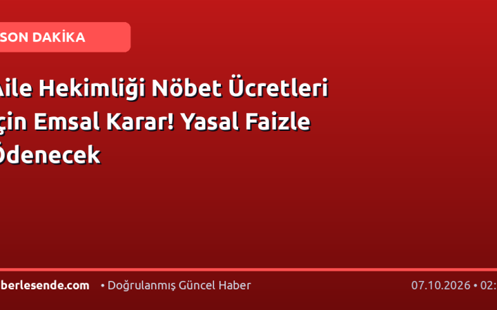Aile Hekimliği Nöbet Ücretleri İçin Emsal Karar! Yasal Faizle Ödenecek