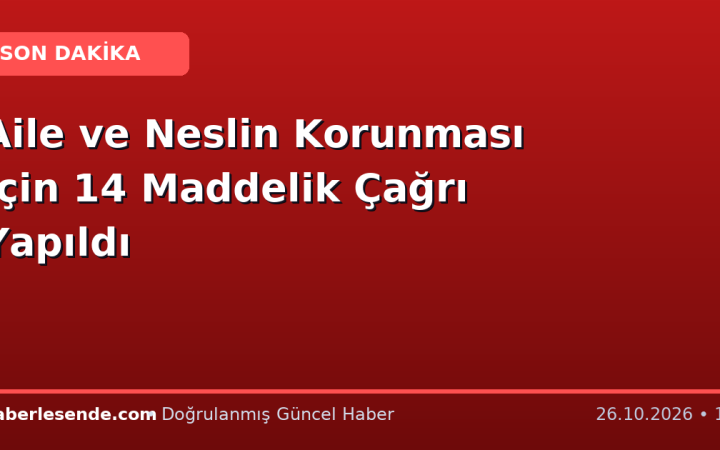 Aile ve Neslin Korunması İçin 14 Maddelik Çağrı Yapıldı