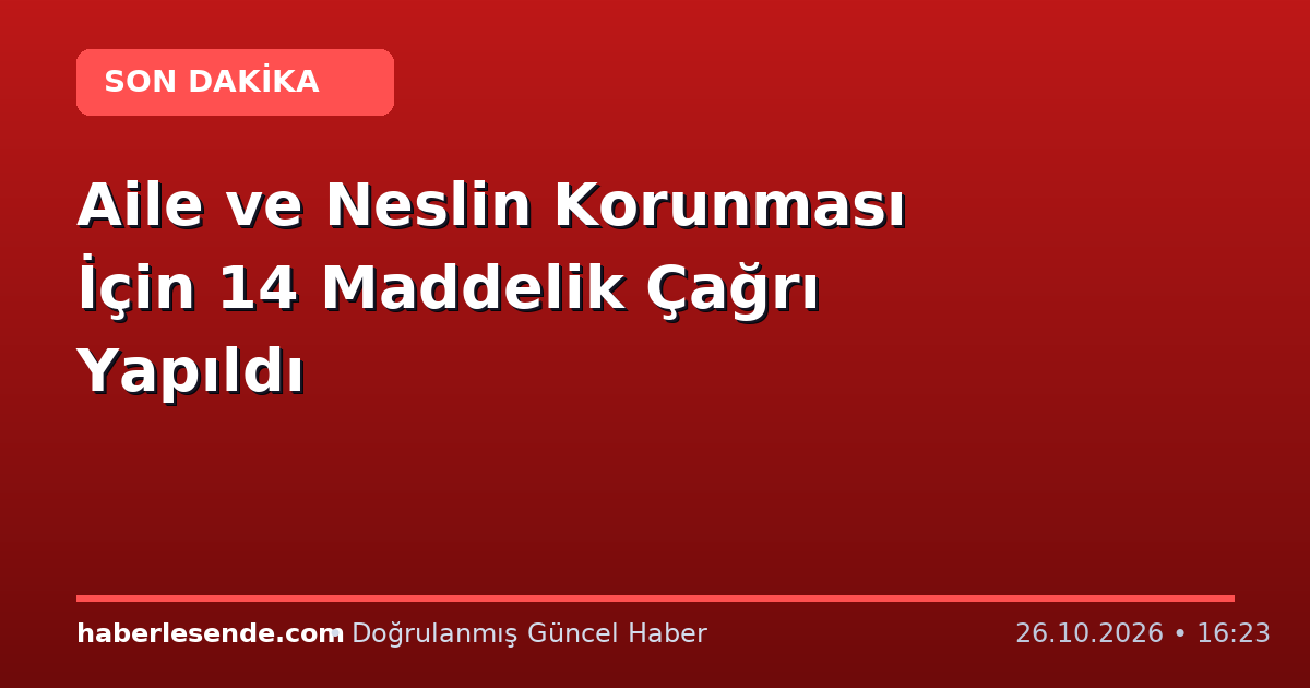 Aile ve Neslin Korunması İçin 14 Maddelik Çağrı Yapıldı