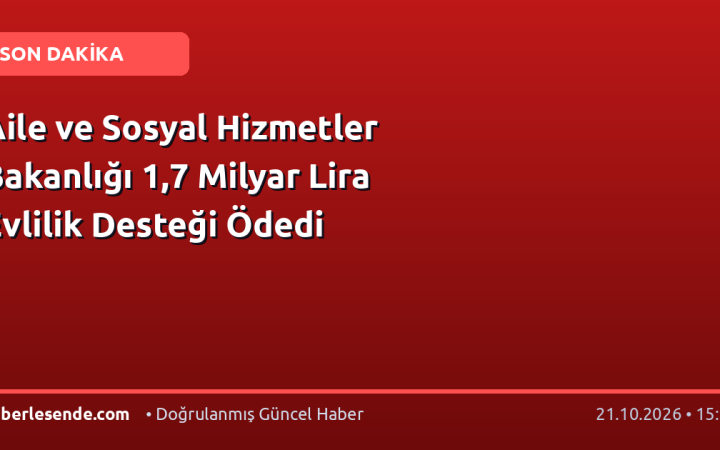 Aile ve Sosyal Hizmetler Bakanlığı 1,7 Milyar Lira Evlilik Desteği Ödedi