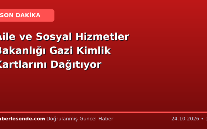 Aile ve Sosyal Hizmetler Bakanlığı Gazi Kimlik Kartlarını Dağıtıyor