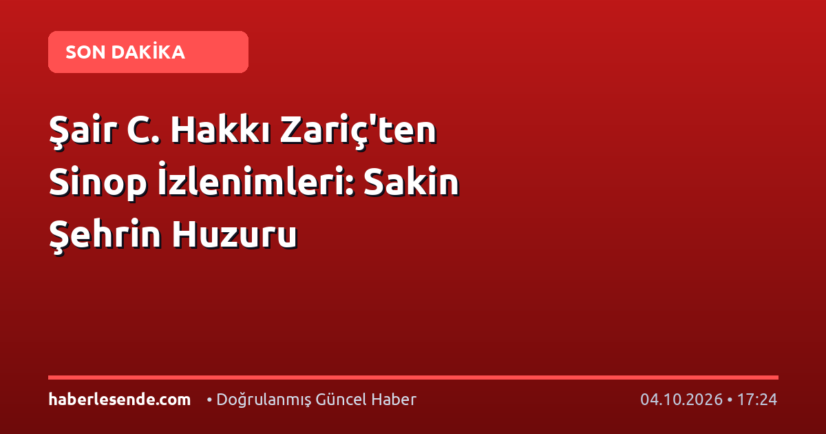 Şair C. Hakkı Zariç'ten Sinop İzlenimleri: Sakin Şehrin Huzuru