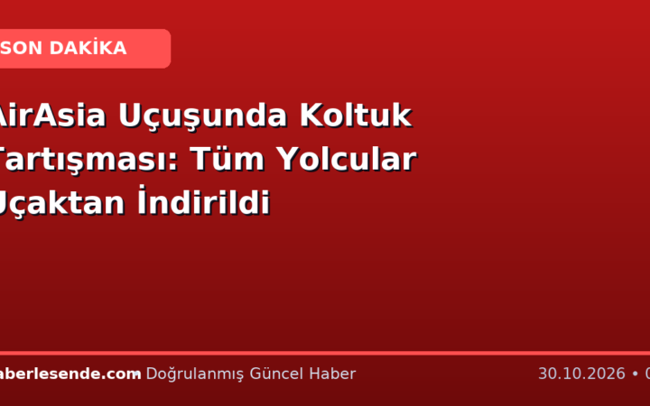 AirAsia Uçuşunda Koltuk Tartışması: Tüm Yolcular Uçaktan İndirildi