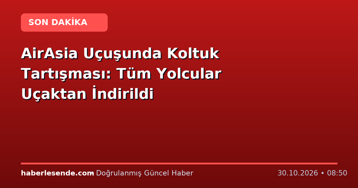 AirAsia Uçuşunda Koltuk Tartışması: Tüm Yolcular Uçaktan İndirildi