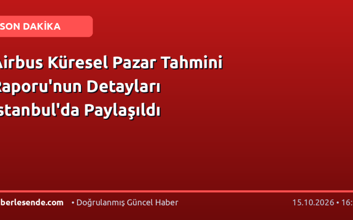 Airbus Küresel Pazar Tahmini Raporu'nun Detayları İstanbul'da Paylaşıldı