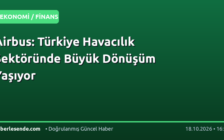Airbus: Türkiye Havacılık Sektöründe Büyük Dönüşüm Yaşıyor