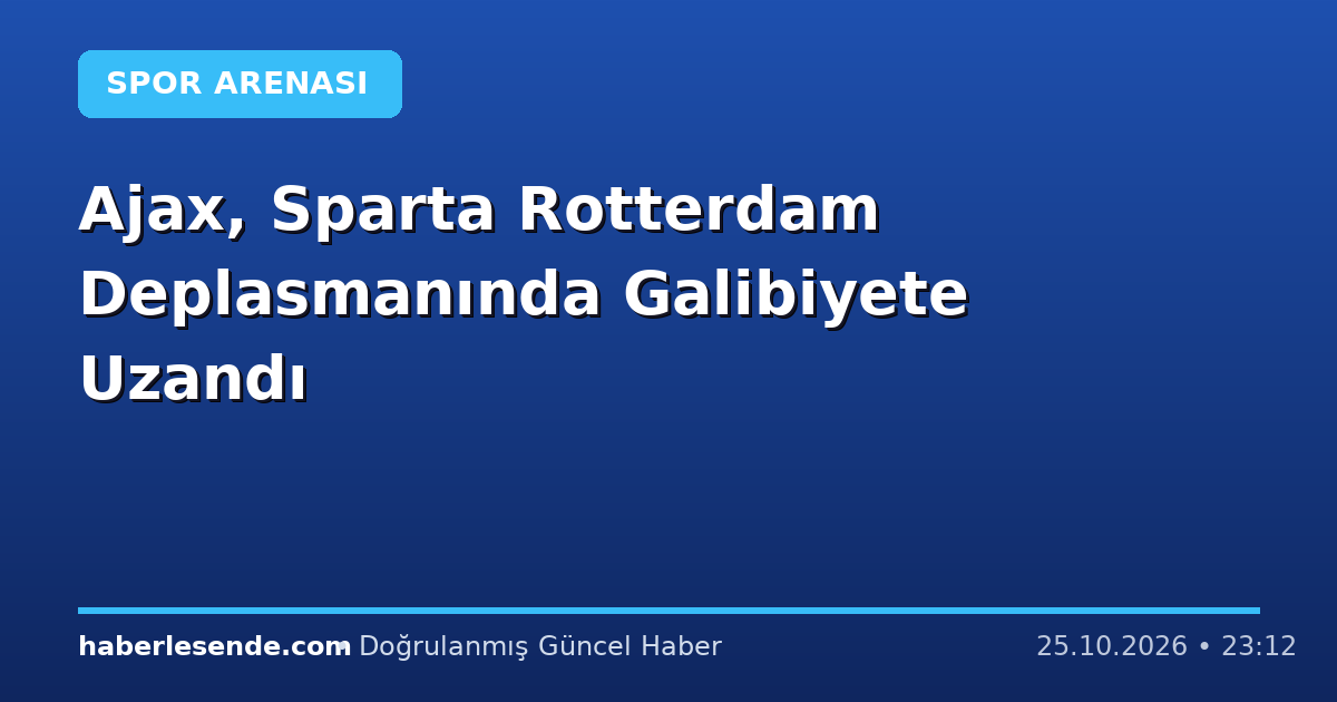 Ajax, Sparta Rotterdam Deplasmanında Galibiyete Uzandı