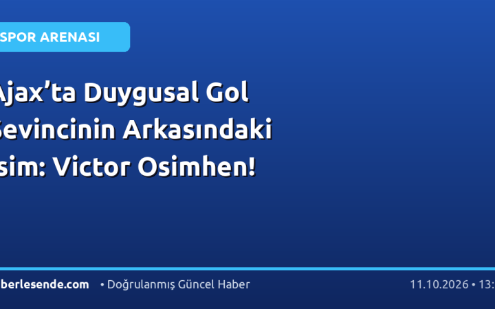 Ajax’ta Duygusal Gol Sevincinin Arkasındaki İsim: Victor Osimhen!