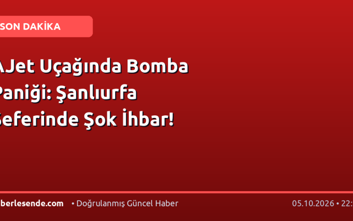 AJet Uçağında Bomba Paniği: Şanlıurfa Seferinde Şok İhbar!