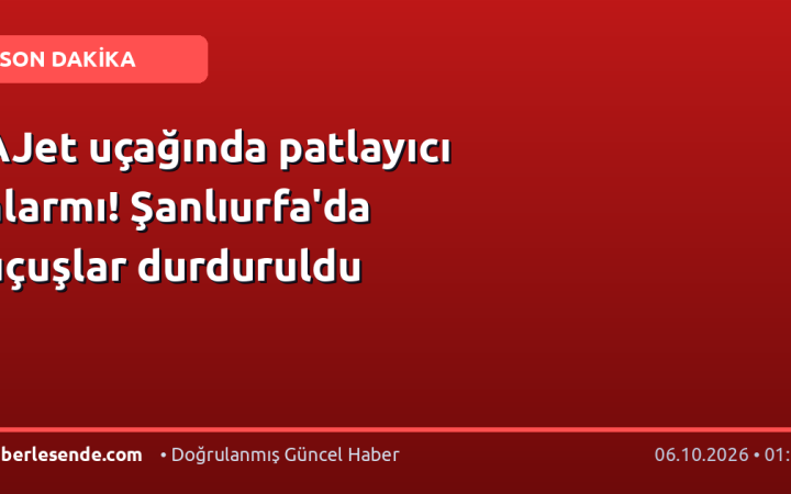 AJet uçağında patlayıcı alarmı! Şanlıurfa'da uçuşlar durduruldu