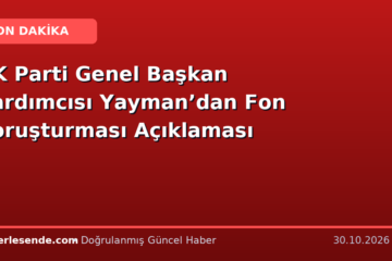 AK Parti Genel Başkan Yardımcısı Yayman’dan Fon Soruşturması Açıklaması