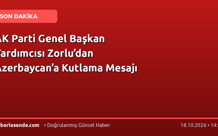 AK Parti Genel Başkan Yardımcısı Zorlu’dan Azerbaycan’a Kutlama Mesajı