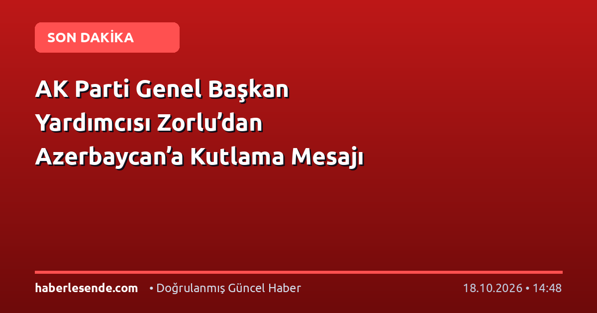 AK Parti Genel Başkan Yardımcısı Zorlu’dan Azerbaycan’a Kutlama Mesajı