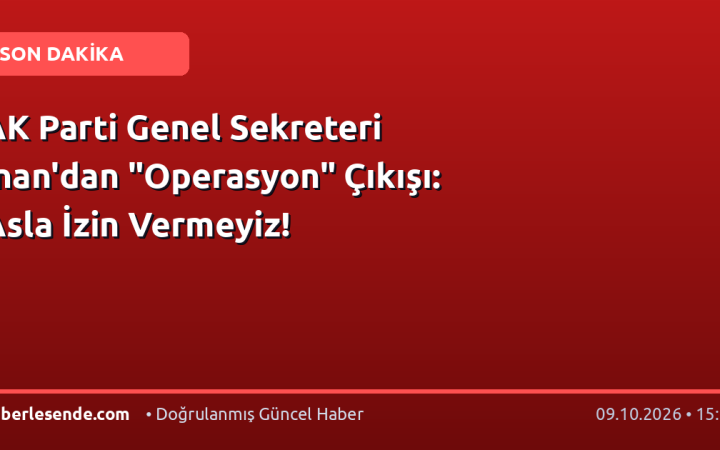 AK Parti Genel Sekreteri İnan'dan "Operasyon" Çıkışı: Asla İzin Vermeyiz!