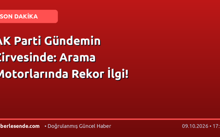 AK Parti Gündemin Zirvesinde: Arama Motorlarında Rekor İlgi!