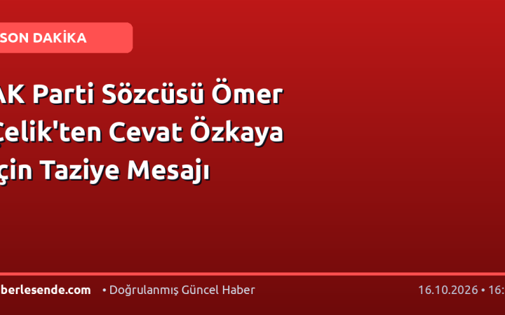 AK Parti Sözcüsü Ömer Çelik'ten Cevat Özkaya İçin Taziye Mesajı