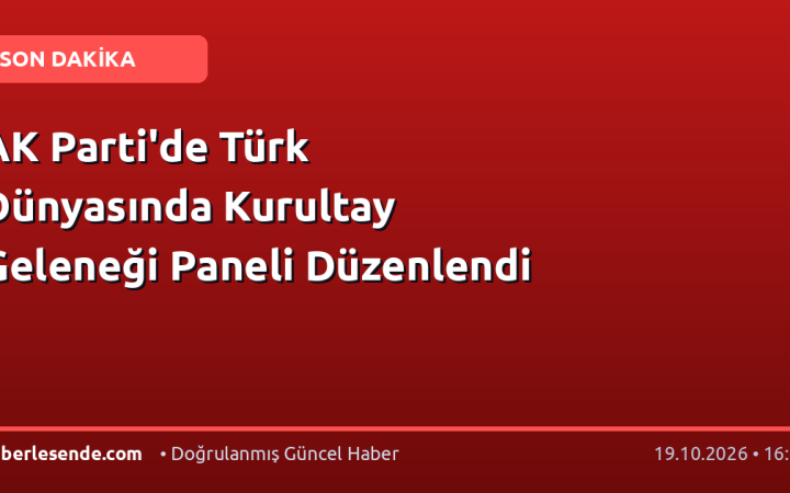 AK Parti'de Türk Dünyasında Kurultay Geleneği Paneli Düzenlendi