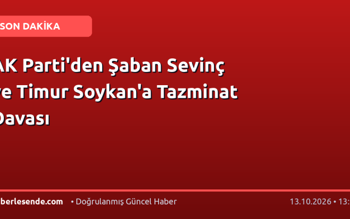 AK Parti'den Şaban Sevinç ve Timur Soykan'a Tazminat Davası