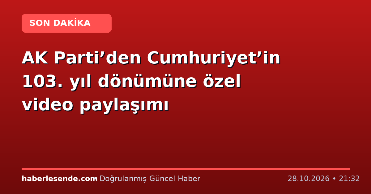 AK Parti’den Cumhuriyet’in 103. yıl dönümüne özel video paylaşımı