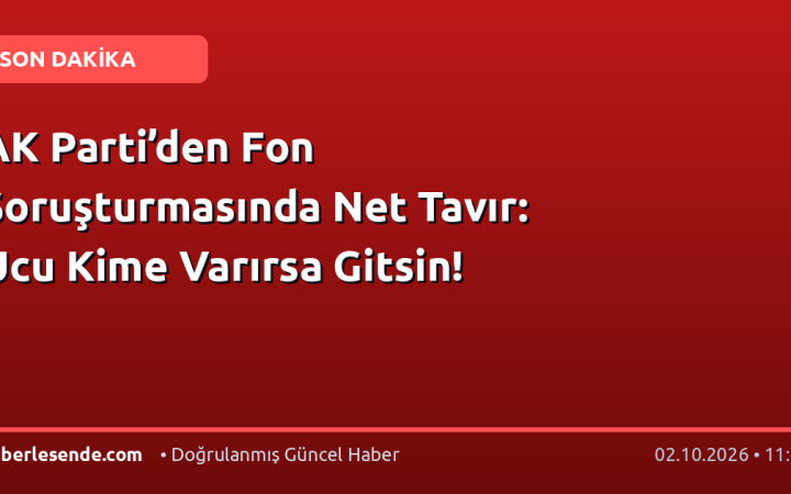 AK Parti’den Fon Soruşturmasında Net Tavır: Ucu Kime Varırsa Gitsin!