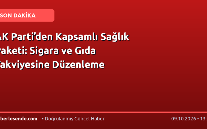 AK Parti’den Kapsamlı Sağlık Paketi: Sigara ve Gıda Takviyesine Düzenleme