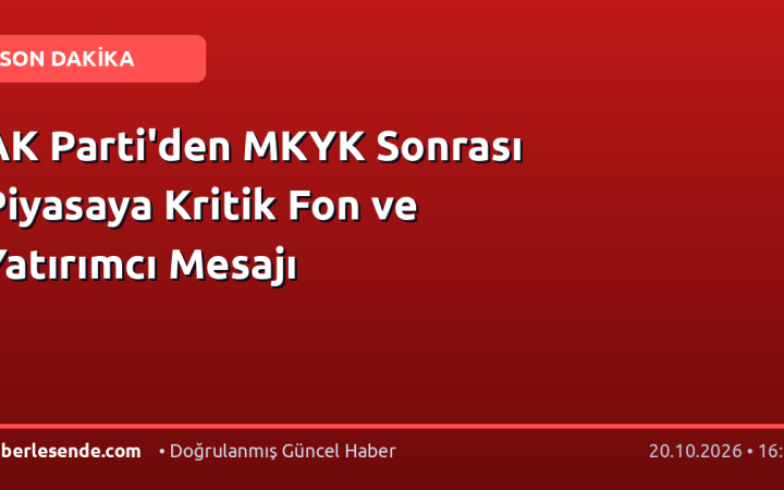 AK Parti'den MKYK Sonrası Piyasaya Kritik Fon ve Yatırımcı Mesajı