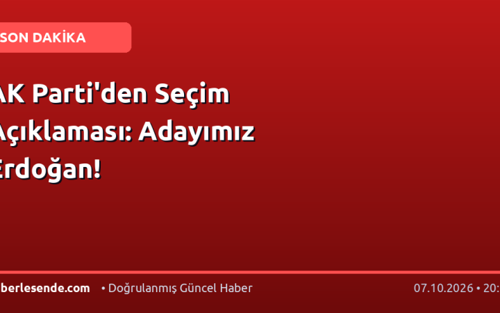 AK Parti'den Seçim Açıklaması: Adayımız Erdoğan!